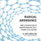 Radical Abundance: How a Revolution in Nanotechnology Will Change Civilization (Unabridged) audio book by K. Eric Drexler