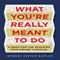 What You're Really Meant To Do: A Road Map for Reaching Your Unique Potential (Unabridged) audio book by Robert Steven Kaplan