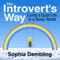 The Introvert's Way: Living a Quiet Life in a Noisy World (Unabridged) audio book by Sophia Dembling