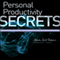 Personal Productivity Secrets: Do What You Never Thought Possible with Your Time and Attention... and Regain Control of Your Life (Unabridged)