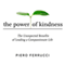 The Power of Kindness: The Unexpected Benefits of Leading a Compassionate Life (Unabridged) audio book by Piero Ferrucci