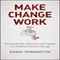 Make Change Work: Staying Nimble, Relevant, and Engaged in a World of Constant Change (Unabridged)