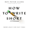 How to Write Short: Word Craft for Fast Times (Unabridged)
