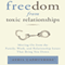 Freedom from Toxic Relationships: Moving on from the Family, Work, and Relationship Issues That Bring You Down (Unabridged) audio book by Avril Carruthers