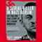 A Serial Killer in Nazi Berlin: The Chilling True Story of the S-Bahn Murderer (Unabridged)