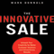 The Innovative Sale: Unleash Your Creativity for Better Customer Solutions and Extraordinary Results (Unabridged)