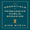 The Essentials of Persuasive Public Speaking (Unabridged) audio book by Sims Wyeth