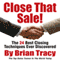 Close That Sale!: The 24 Best Sales Closing Techniques Ever Discovered (Unabridged) audio book by Brian Tracy