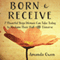 Born to Receive: Seven Powerful Steps Women Can Take Today to Reclaim Their Half of the Universe (Unabridged) audio book by Amanda Owen