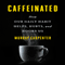 Caffeinated: How Our Daily Habit Helps, Hurts, and Hooks Us (Unabridged)