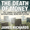 The Death of Money: The Coming Collapse of the International Monetary System (Unabridged)