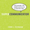 Supercommunicator: Explaining the Complicated So Anyone Can Understand (Unabridged)