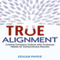True Alignment: Linking Company Culture with Customer Needs for Extraordinary Results (Unabridged)