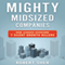 Mighty Midsized Companies: How Leaders Overcome 7 Silent Growth Killers (Unabridged)