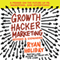 Growth Hacker Marketing: A Primer on the Future of PR, Marketing, and Advertising (Unabridged)