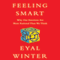 Feeling Smart: Why Our Emotions Are More Rational Than We Think (Unabridged)