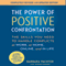The Power of Positive Confrontation: The Skills You Need to Handle Conflicts at Work, at Home, Online, and in Life - Completely Revised and Updated Edition (Unabridged)
