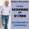 Come sedurre un uomo. Tecniche e consigli audio book by Andrea Favaretto