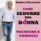 Come sedurre una donna. Tecniche e consigli audio book by Andrea Favaretto
