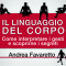 Il linguaggio del corpo. Come interpretare i gesti e scoprirne i segreti