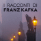 I racconti di Franz Kafka audio book by Franz Kafka