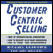 CustomerCentric Selling (Unabridged) audio book by Michael Bosworth and John Holland