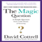 The Magic Question: A Simple Question Every Leader Dreams of Answering (Unabridged) audio book by David Cottrell