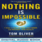 Nothing Is Impossible: 7 Steps to Realize Your True Power and Maximize Your Results (Unabridged) audio book by Tom Oliver