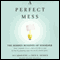 A Perfect Mess: The Hidden Benefits of Disorder audio book by Eric Abrahamson and David H. Freedman