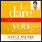 I Dare You: Embrace Life with Passion audio book by Joyce Meyer