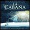 La Cabana [The Shack (Texto Completo)]: Donde La Tragedia Se Encuentra Con La Eternidad (Unabridged) audio book by William P Young