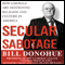 Secular Sabotage: How Liberals Are Destroying Religion and Culture in America (Unabridged)