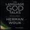 The Language God Talks: On Science and Religion (Unabridged) audio book by Herman Wouk