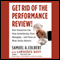 Get Rid of the Performance Review!: How Companies Can Stop Intimidating, Start Managing - and Focus on What Really Matters (Unabridged)