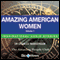Amazing American Women - Volume 1: Inspirational Stories (Unabridged) audio book by Charles Margerison, Frances Corcoran (general editor), Emma Braithwaite (editorial coordination)