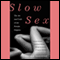 Slow Sex: The Art and Craft of the Female Orgasm (Unabridged) audio book by Nicole Daedone