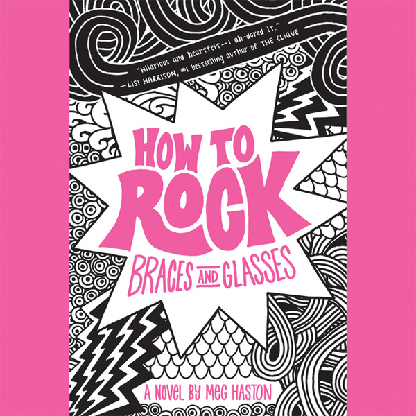 How to Rock Braces and Glasses (Unabridged) audio book by Meg Haston