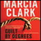 Guilt by Degrees (Unabridged) audio book by Marcia Clark