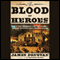 The Blood of Heroes: The 13-Day Struggle for the Alamo - and the Sacrifice That Forged a Nation (Unabridged) audio book by James Donovan