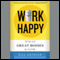 Work Happy: What Great Bosses Know (Unabridged)