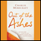 Out of the Ashes: The True Story of How One Man Turned Tragedy into a Message of Safety (Unabridged) audio book by Charlie Morecraft