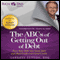 Rich Dad Advisors: The ABCs of Getting Out of Debt: Turn Bad Debt into Good Debt and Bad Credit into Good Credit (Unabridged) audio book by Garrett Sutton