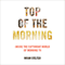 Top of the Morning: Inside the Cutthroat World of Morning TV (Unabridged)