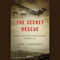 The Secret Rescue: An Untold Story of American Nurses and Medics Behind Nazi Lines (Unabridged) audio book by Cate Lineberry