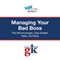 Managing Your Bad Boss: The Micromanager, Idea-Stealer, Yeller, and Bully (Unabridged) audio book by Gail Kasper