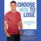 Choose to Lose: The 7-Day Carb Cycle Solution (Unabridged)
