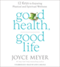 Good Health, Good Life: 12 Keys to Enjoying Physical and Spiritual Wellness (Unabridged) audio book by Joyce Meyer