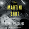 The Martini Shot: A Novella and Stories (Unabridged) audio book by George Pelecanos