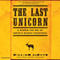 The Last Unicorn: A Search for One of Earth's Rarest Creatures (Unabridged) audio book by William deBuys