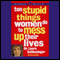 Ten Stupid Things Women Do to Mess Up Their Lives audio book by Laura Schlessinger, Ph.D.